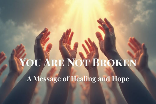 You Are Not Broken: A Message of Healing and Hope