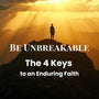 The 4 Keys to an Unbreakable Faith: Lessons from Joseph