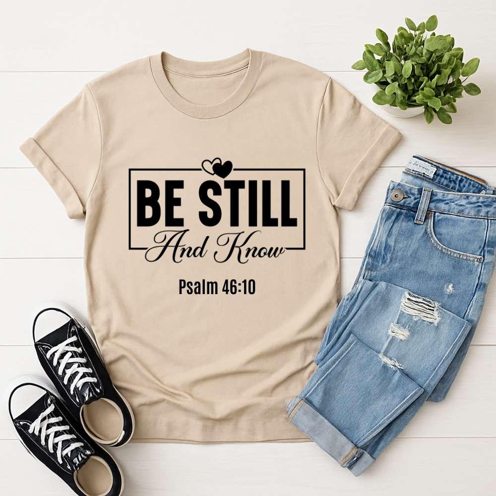 Be Still And Know T‑Shirt — Inspirational Christian Faith Tee