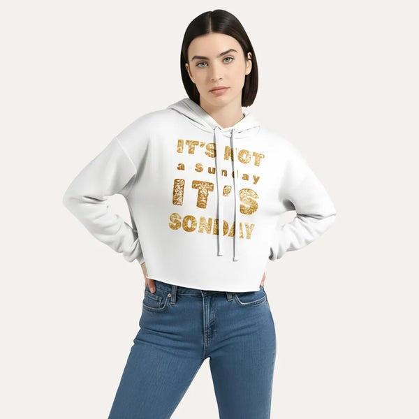 It’s Not a Sunday, It’s SONDAY - Christian Cropped Hoodie