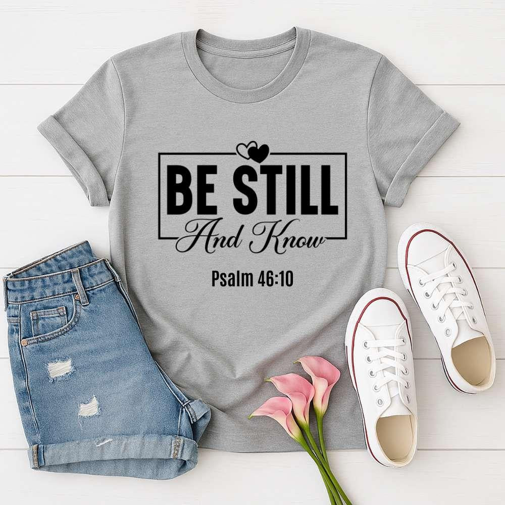 Be Still And Know T‑Shirt — Inspirational Christian Faith Tee
