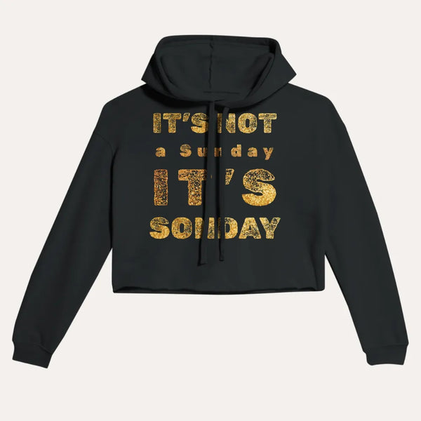 It’s Not a Sunday, It’s SONDAY - Christian Cropped Hoodie
