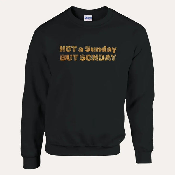 “Not a Sunday But SONday” Unisex Christian Sweatshirt — Gold Edition
