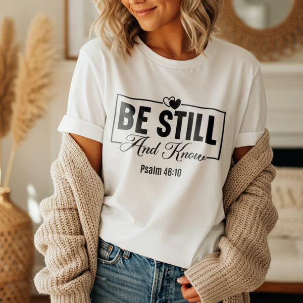 Be Still And Know T‑Shirt — Inspirational Christian Faith Tee